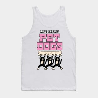 LIFT HEAVY PET DOGS Tank Top